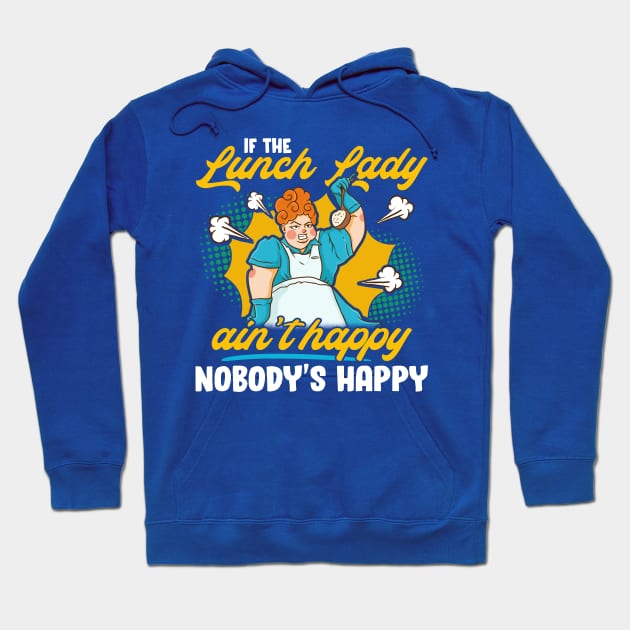 If The Lunch Lady Ain't Happy Nobody's Happy Hoodie by E